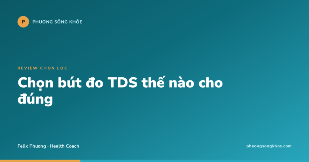 Chọn bút đo TDS thế nào cho đúng