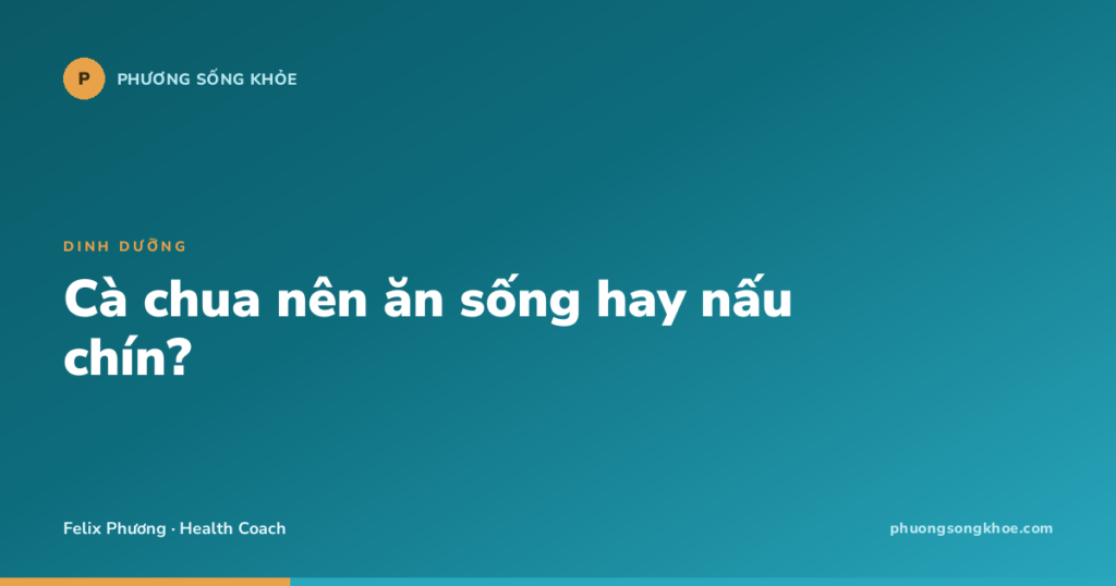 Cà chua nên ăn sống hay nấu chín?