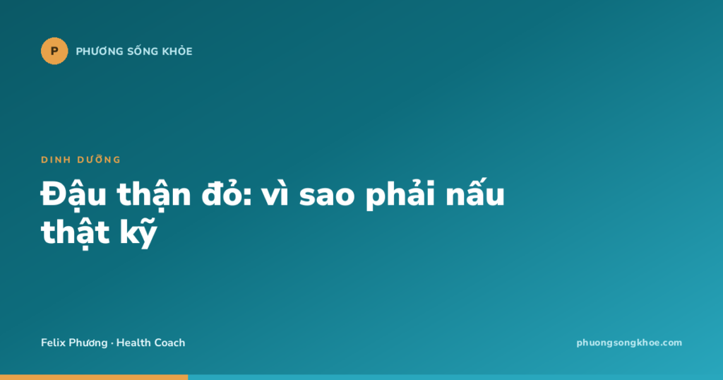 Đậu thận đỏ: vì sao phải nấu thật kỹ